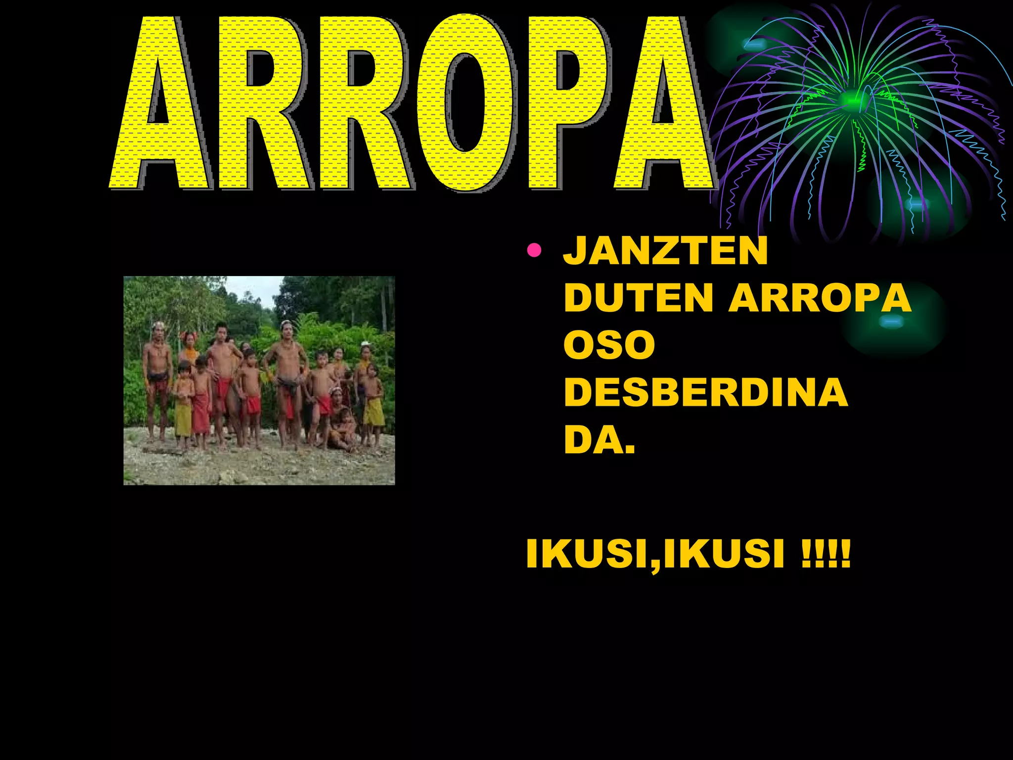 JANZTEN DUTEN ARROPA OSO DESBERDINA DA. IKUSI,IKUSI !!!! ARROPA 