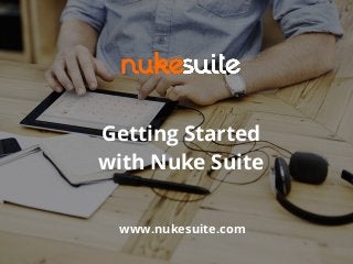 Getting Started
with Nuke Suite
www.nukesuite.com
 