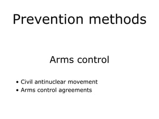 Prevention methods
Arms control
!
• Civil antinuclear movement
• Arms control agreements
 