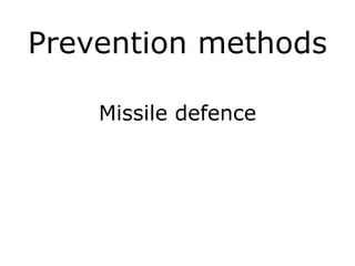 Prevention methods
Missile defence
!
!
 