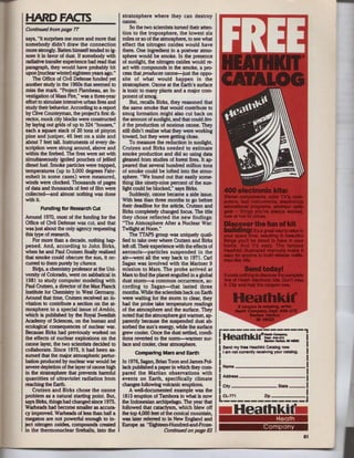 HARD FACTS                                     stratosphere where they can destroy
                                               ozone.
Continued from page 77                              So the two scientists turned their atten-
                                               tion to the troposphere, the lowest six
says, " it surprises me more and more that     miles or so of the atmosphere, to see what
somebody didn't draw the connection            effect the nitrogen oxides would have
more strongly. Batten himself tended to ig-    there. One ingredien~ in a postwar atmo-
nore it in favor of dust If somebody with      sphere would be smoke. In the presence
radiative transfer experience had read that    of sunlight, the nitrogen oxides would re-
paragraph, they would have probably hit        act with compounds in the smoke, a pro-
upon (nudear winter] eighteen years ago."      cess that produces ozone-just the oppo-
   The Office of Civil Defense funded yet      site of what would happen in the
another study in the 1960s that seemed to      stratosphere. Ozone at the Earth's surface
miss the mark. "Project flambeau, an In-       is toxic to many plants and a major com-
vestigation of Mass Fire," was a three-year    ponent of smog.
effort to simulate intensive urban fires and        But, recalls Birks, they reasoned that
study their behavior. According to a report    the same smoke that would contribute to
by Clive Countryman, the project's first di·   smog formation might also cut back on
rector, mock city blocks were constructed      the amount of sunlight, and that could lim-
by laying out grids of up to 324 " houses,"    it the production ol noxious ozone. They
each a square stack of 20 tons of pinyon       still didn't realize what they were working
pine and juniper, 46 feet on a side and        toward, but they were getting dose.
about 7 feet tall. Instruments of every de-        To measure the reduction in sunlight,
scription were strung around, above and        Crut. en and Birks needed to estimate
                                                     z
within the firebed. The flres were set with    smoke production and did so using data
simultaneously ignited pouches of jellied      gleaned from studies of forest fires. It ap-
diesel fuel Smoke partides were trapped,       peared that several hundred mUllon tons
temperatures (up to 3,000 degrees Fabr·        of smoke could be lofted into the atmo-
enbeit in some cases) were measured,           sphere. "We found out that easily some-
winds were docked. Thousands of pages          thing like ninety-nine percent of the sun-
of data and thousands of feet of film were     light could be blocked," says Birks.
collected-and almost nothing was done              Suddenly, ozone became a side issue.
with it                                        With less than three months to go before
                                               their deadline for the artide, Crutzen and
       Funding for Research CUt
                                               Birks completely changed focus. The title
Around 1970, most of the funding for the       they chose reflected the new findings:
Office of Civil Defense was cut, and that      "The Atmosphere After a Nuclear War:
was just about the only agency requesting      Twilight at Noon."
this type of research.                             The TIAPS group was uniquely quali-
    For more than a decade, nothing hap-       fied to take over where Crutzen and Birks
pened. And, according to John Birks,           left oH. Their experience with the effects of
when he and Paul Crutzen finally realized      aerosols-particles suspended In the
that smoke could obscure the sun. It oc·       air-went all the way back to 1971. Carl
curred to them purely by chance.               Sagan was involved with the Mariner 9
    Buts. a chemistry professor at the Uni-    mission to Mars. The probe arrived at
versity of Colorado, went on sabbatical in     Mars to find the planet engulfed in a global
 1981 to study computer modeling with          dust storm--a common occurrence, ac-
Paul Crutzen, a director of the Max Planck     cording to Sagan-that lasted three
Institute for Chemistry in West Germany.       months. While the scientists back on Earth
Around that time, Crutzen received an in-      were waiting for the storm to dear, they
vitation to contribute a section on the at·    had the probe take temperature readings
mosphere to a special issue of Ambio,          of the atmosphere and the surface. They
which is published by the Royal Swedish        noted that the atmosphere got warmer, ap-
Academy of Sciences, on the human and
ecological consequences of nudear war.
Because Birks had previously worked on
the effects of nudear explosions on the
                                               parently because the suspended dust ab-
                                               sorbed the sun's energy, while the surface
                                               grew cooler. Once the dust settled, condi-
                                               tions reverted to the norm-warmer sur-
                                                                                                --           ---,
                                                                                                IHeathklt·5..~.. - 1
ozone layer, the two scientists decided to     face and cooler, dear atmosphere.
                                                                                                1
collaborate. Since 1975, it had been as-
sumed that the major atmospheric pertur·
                                                     Comparing Mars and Earth                   I'Sendnot currently receiving yournow.
                                                                                                   am
                                                                                                       my ' ' " Heathkit Catalog
                                                                                                                                   catalog.
                                                                                                                                               1
                                                                                                                                               1

bation produced by nudear war would be         In 1976, Sagan, Brian Toon and James Pol-        I                                       I
severe depletion of the layer of ozone high    lack published a paper in which they com-        I Name                                  ~
in the stratosphere that prevents harmful      pared the Martian observations with
quantities of ultraviolet radiation from       events on Earth, specifically climate            I Address                               I
reaching the Earth.                            changes following volcanic eruptions.            I City                         State --1


                                                                                                l:::~----~-----1
    Crutzen and Birks chose the ozone              A well-documented example was the
problem as a natural starting point But.       1815 eruption of Tambora in what is now
says Birks, things had changed since 1975.     the Indonesian archipelago. The year that
Warbeads had become smaller as accura-
cy improved. Warheads of less than half a
megaton are not powerful enough to in·
                                               followed that catadysm, which blew off
                                               the top 4,000 feet of the conical mountain,
                                               was later referred to in New England and
                                                                                                • Heathkit•
                                                                                                       Heath
ject nitrogen oxides, compounds created        Europe as "Eighteen-Hundred-and-Froze-                                   Company
in the thermonudear fireballs, into the                             Continued on page 83
                                                                                                                                              81
 