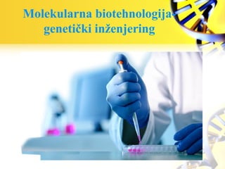 Molekularna biotehnologija-
genetički inženjering
 
