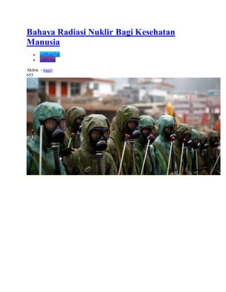 Bahaya Radiasi Nuklir Bagi Kesehatan
Manusia
 jadiSainTek
 jadiSehat
Aktivis - inggit
655
 