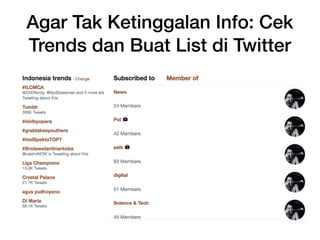 Agar Tak Ketinggalan Info: Cek
Trends dan Buat List di Twitter
 