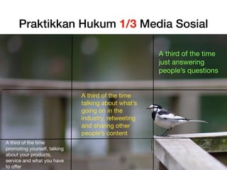 Praktikkan Hukum 1/3 Media Sosial
A third of the time
promoting yourself, talking
about your products,
service and what yo...