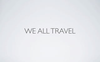 WE ALL TRAVEL
 