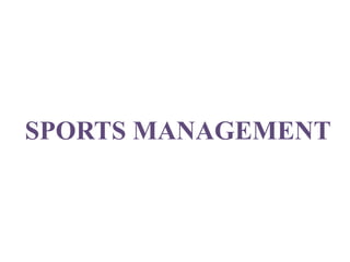 SPORTS MANAGEMENT
 