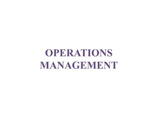 OPERATIONS
MANAGEMENT
 
