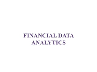 FINANCIAL DATA
ANALYTICS
 