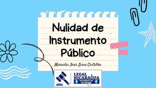 Nulidad de
Instrumento
Público
Mercedes Inés Leiva Castellón
 