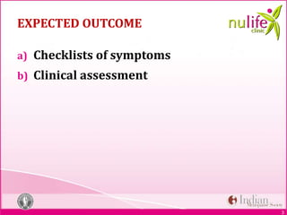 3
EXPECTED OUTCOME
a) Checklists of symptoms
b) Clinical assessment
 