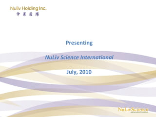Presenting NuLiv Science International July, 2010 