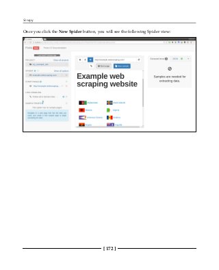 Scrapy
[ 172 ]
Once you click the New Spider button, you will see the following Spider view:
 