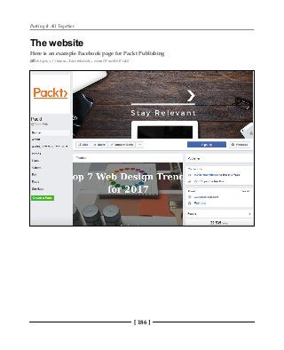 Putting It All Together
[ 186 ]
The website
Here is an example Facebook page for Packt Publishing
athttps://www.facebook.com/PacktPub:
 