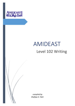 AMIDEAST
Level 102 Writing
compiled by
Shafiqa A. Fakir
 