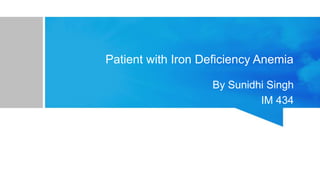 Patient with Iron Deficiency Anemia
By Sunidhi Singh
IM 434
 