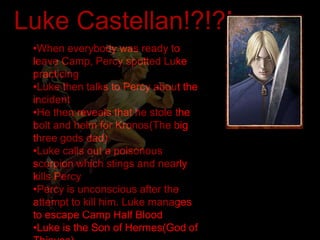 In the movie his age was different Annabeth ChaseDaugther of Athena(Godess of wisdom) 