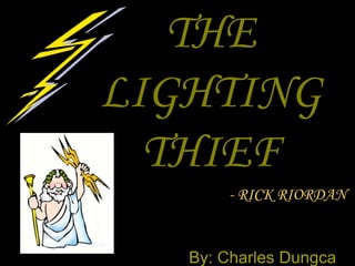 THE LIGHTING THIEF - RICK RIORDAN By: Charles Dungca 