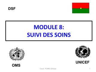 MODULE 8:
SUIVI DES SOINS
1
Cours PCIME Clinique
OMS
UNICEF
DSF
 