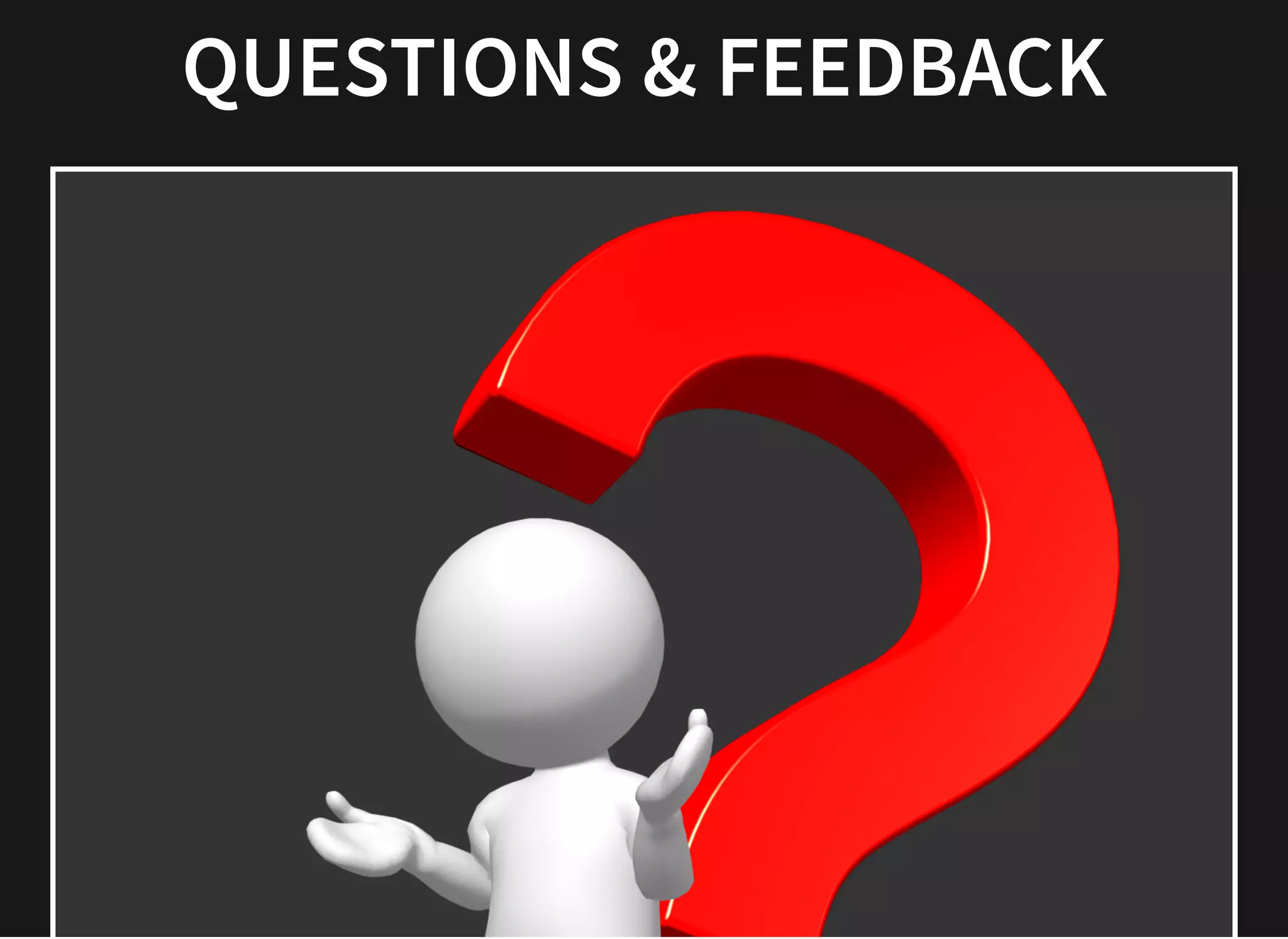 QUESTIONS & FEEDBACKQUESTIONS & FEEDBACK
 