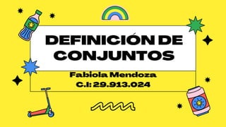 DEFINICIÓN DE
CONJUNTOS
Fabiola Mendoza
C.I:29.913.024
 