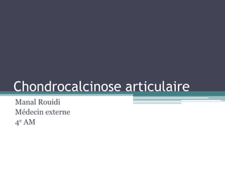 LA CHONDROCALCINOSE ARTICULAIRE | PPT