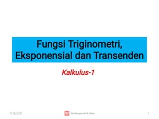 Fungsi Triginometri,
Eksponensial dan Transenden
Kalkulus-1
11/3/2021 1
 