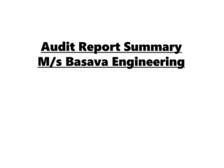 Audit Report Summary
M/s Basava Engineering
 