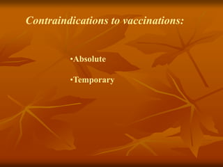 Contraindications to vaccinations:
•Absolute
•Temporary
 