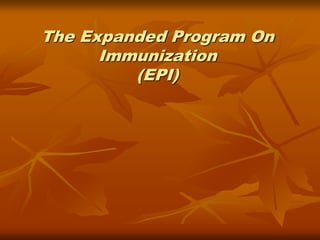 The Expanded Program On
Immunization
(EPI)
 