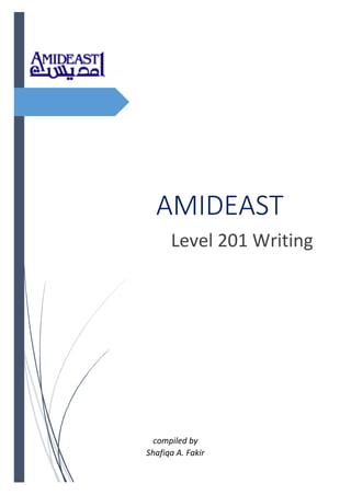 AMIDEAST
Level 201 Writing
compiled by
Shafiqa A. Fakir
 