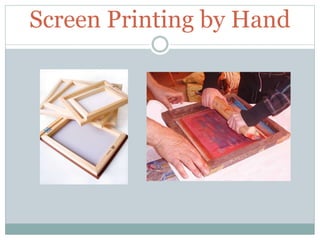 Screen Printing by Hand
 