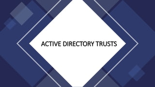 ACTIVE DIRECTORY TRUSTS
 