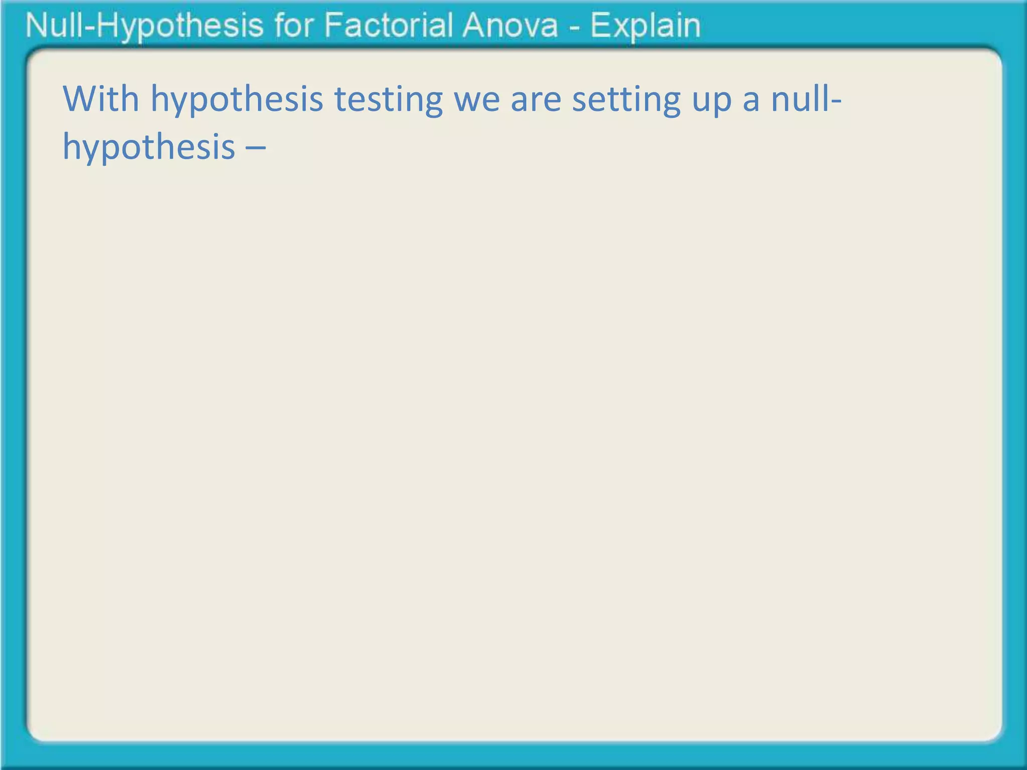 Null hypothesis for a Factorial ANOVA | PPTX