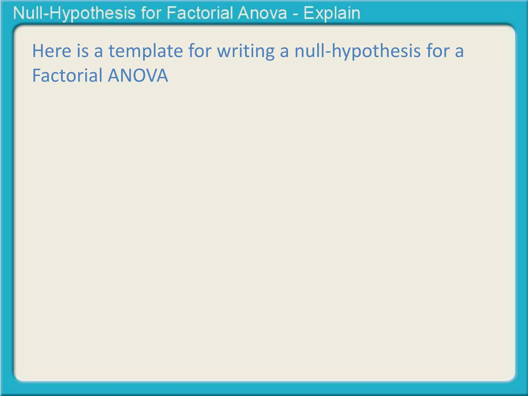 Null hypothesis for a Factorial ANOVA | PPTX