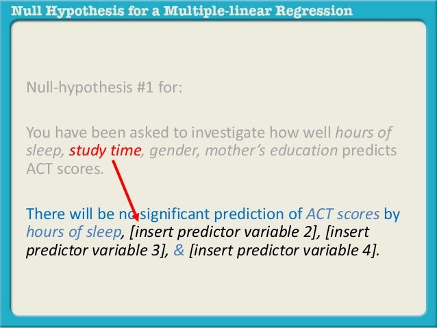 Null-hypothesis #1 for: 
You have been asked to investigate how well hours of 
sleep, study time, gender, mother’s educati...
