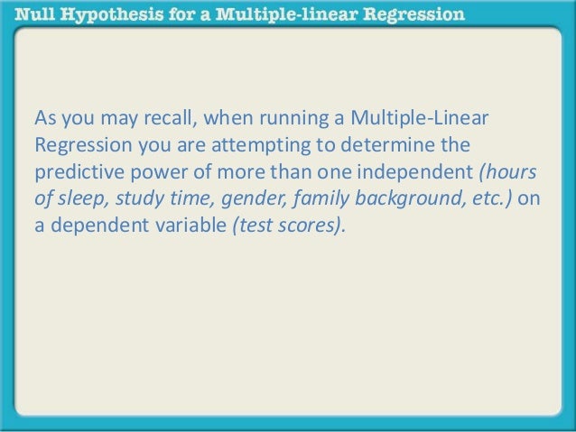 As you may recall, when running a Multiple-Linear 
Regression you are attempting to determine the 
predictive power of mor...