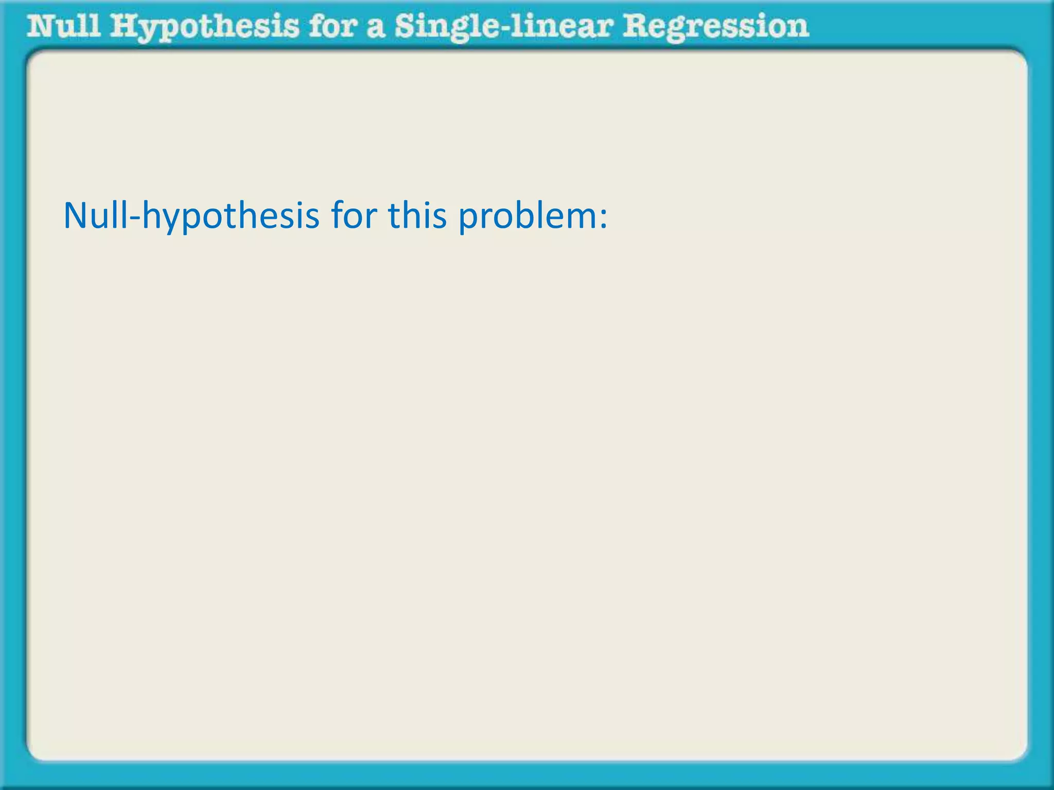 Null-hypothesis for this problem:
You have been asked to investigate how well hours of
sleep predicts ACT scores.
There will be no significant prediction of [insert
dependent variable] by [insert predictor variable]
 