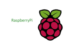 RaspberryPi
 