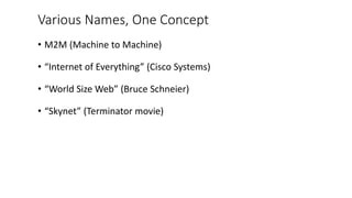 Various Names, One Concept
• M2M (Machine to Machine)
• “Internet of Everything” (Cisco Systems)
• “World Size Web” (Bruce Schneier)
• “Skynet” (Terminator movie)
Education – Partnership – Solutions
Information Security
Office of Budget and Finance
 