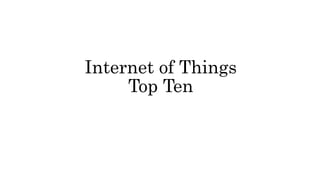 Internet of Things
Top Ten
 