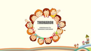 THOHAROH
KEBERSIHAN ITU
SEBAGIAN DARI IMAN
 
