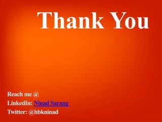 Thank You
Reach me @
LinkedIn: Ninad Sarang
Twitter: @hbkninad
 
