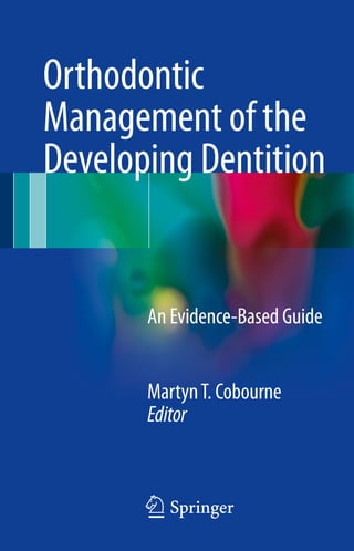 Orthodontic
Management of the
Developing Dentition
MartynT. Cobourne
Editor
An Evidence-Based Guide
123
 