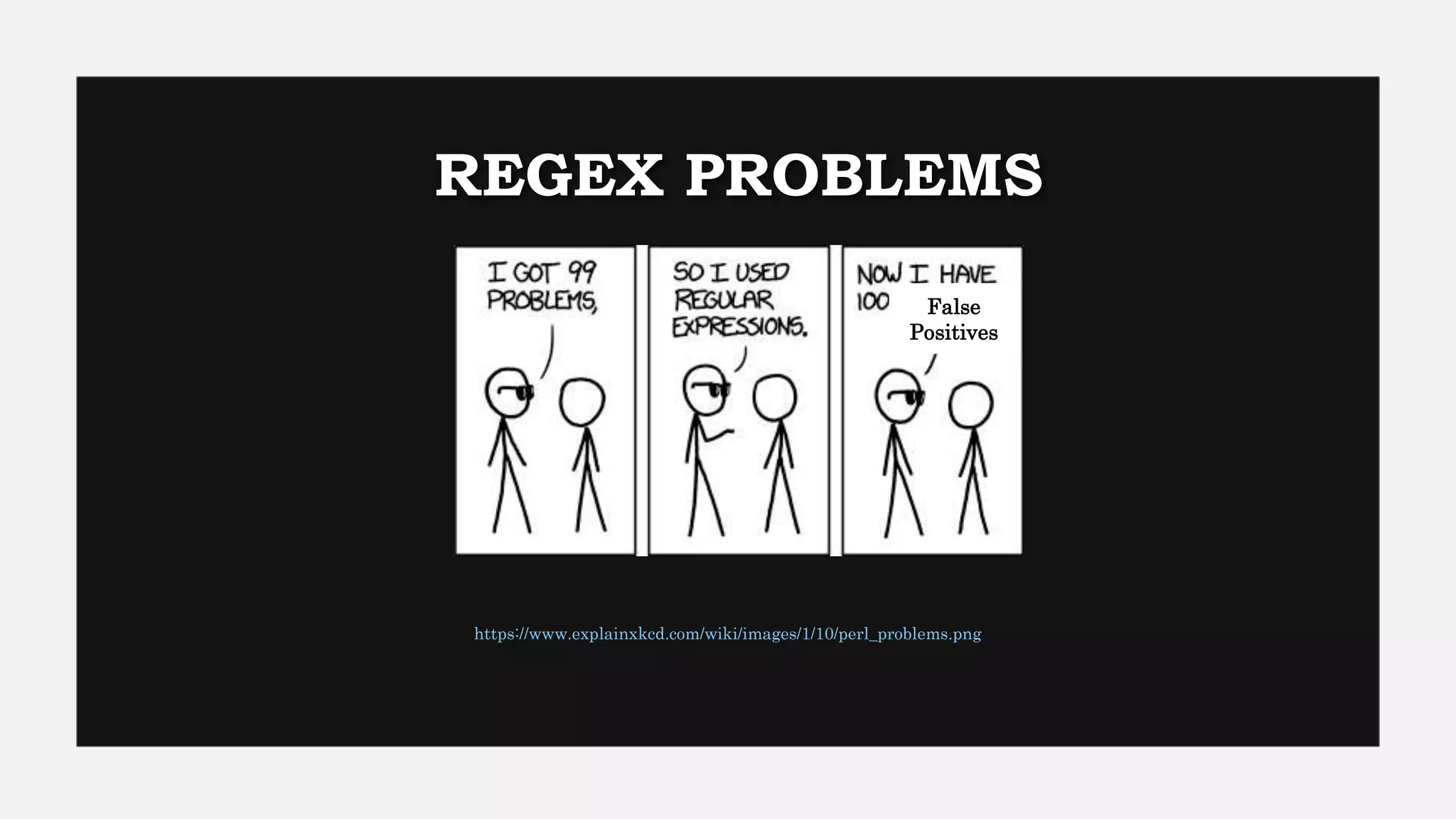 REGEX PROBLEMS
https://www.explainxkcd.com/wiki/images/1/10/perl_problems.png
False
Positives
 
