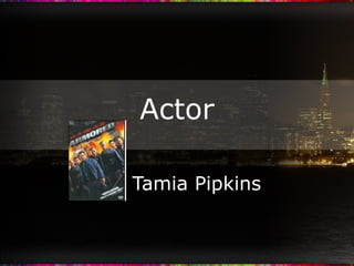 Actor By: Tamia Pipkins 