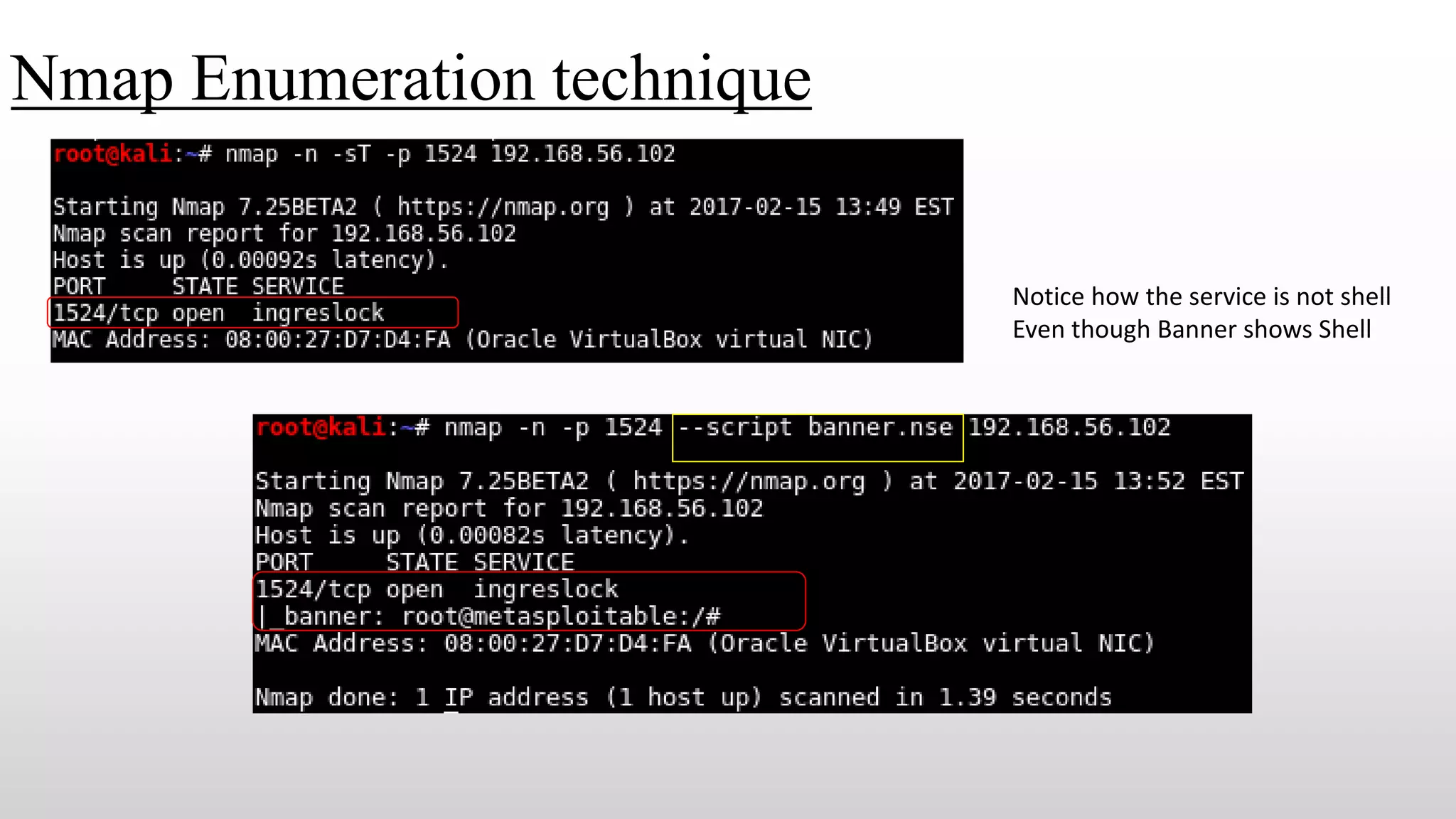 Nmap Enumeration technique
Notice how the service is not shell
Even though Banner shows Shell
 