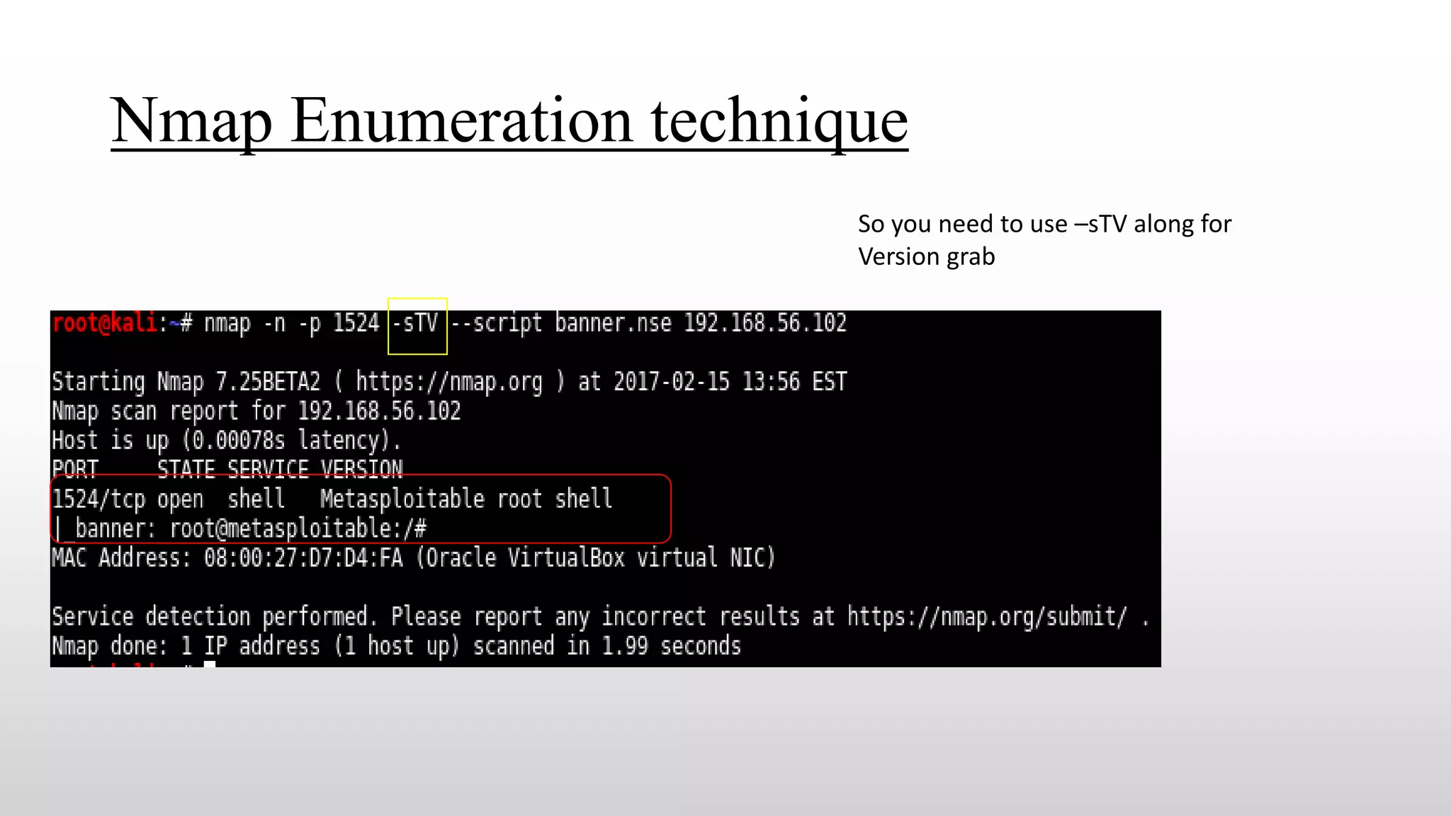 Nmap Enumeration technique
So you need to use –sTV along for
Version grab
 