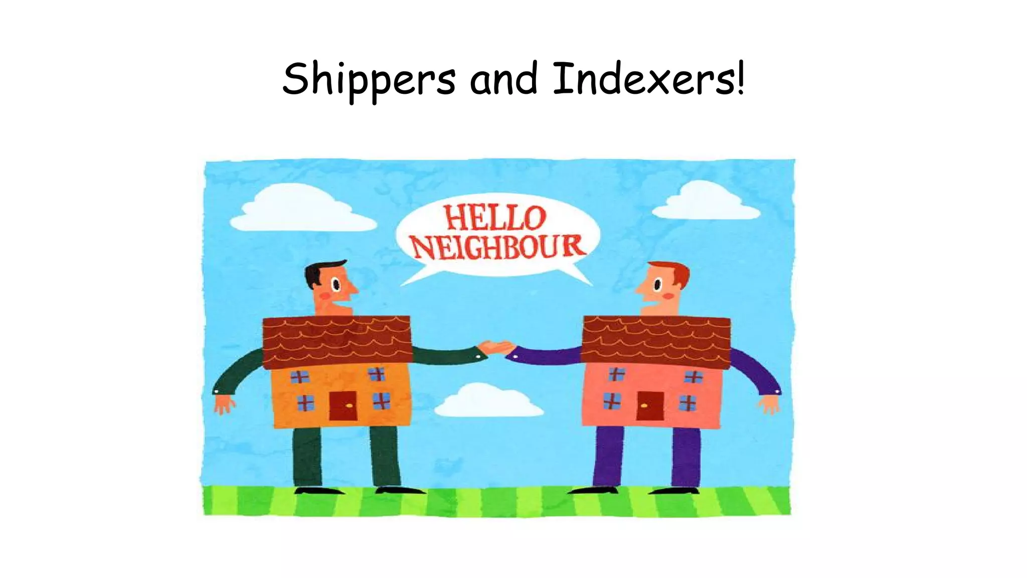 Shippers and Indexers!
 