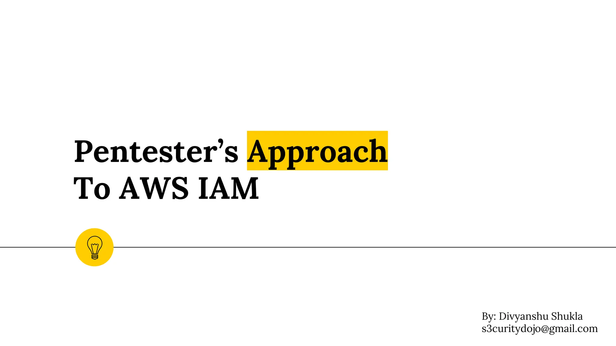 Pentester’s Approach
To AWS IAM
By: Divyanshu Shukla
s3curitydojo@gmail.com
 